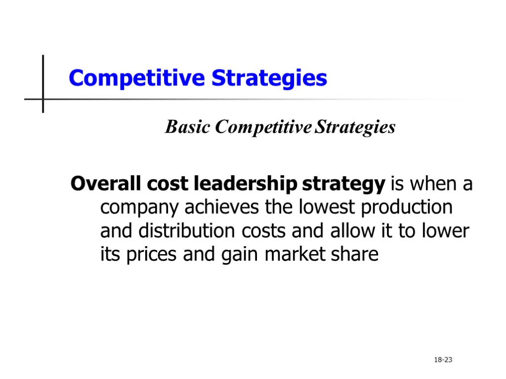 Competitive Strategies Basic Competitive Strategies Overall cost leadership strategy is when a company achieves